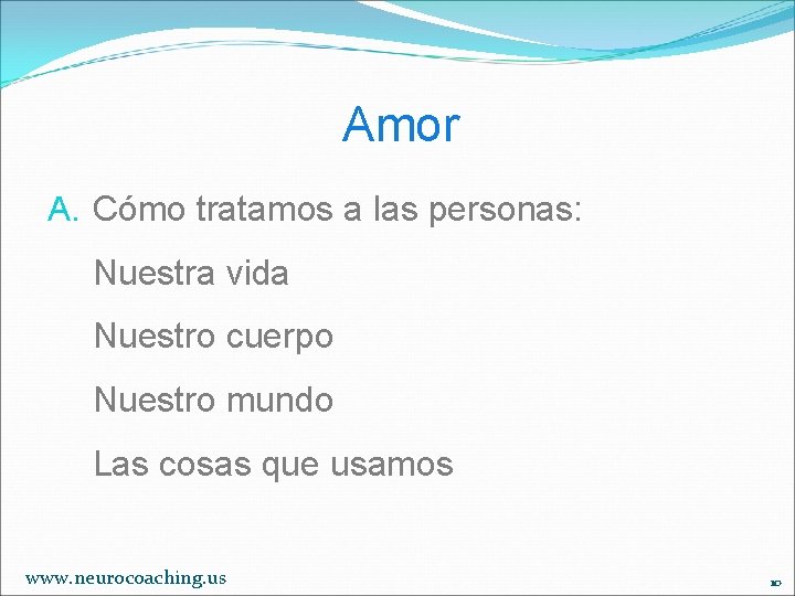 Amor A. Cómo tratamos a las personas: Nuestra vida Nuestro cuerpo Nuestro mundo Las