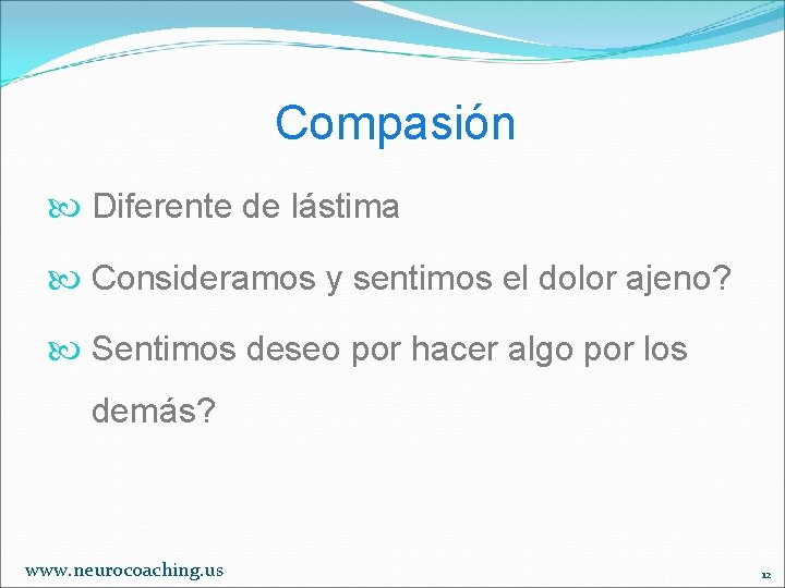 Compasión Diferente de lástima Consideramos y sentimos el dolor ajeno? Sentimos deseo por hacer