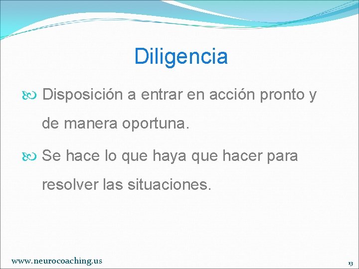 Diligencia Disposición a entrar en acción pronto y de manera oportuna. Se hace lo