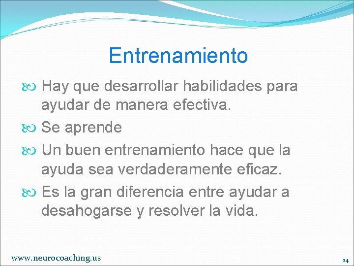 Entrenamiento Hay que desarrollar habilidades para ayudar de manera efectiva. Se aprende Un buen