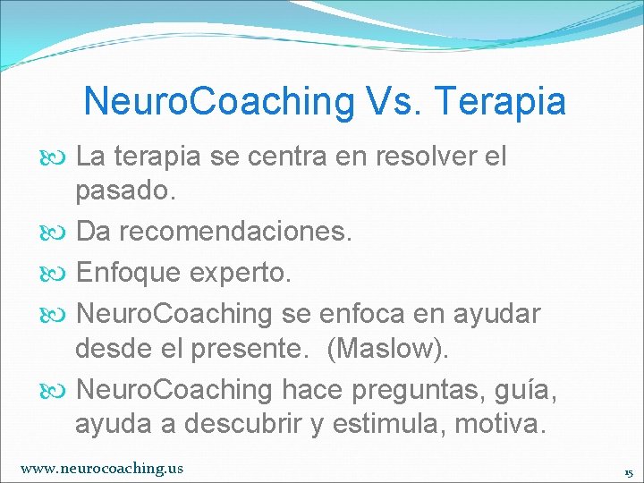 Neuro. Coaching Vs. Terapia La terapia se centra en resolver el pasado. Da recomendaciones.