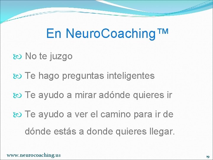 En Neuro. Coaching™ No te juzgo Te hago preguntas inteligentes Te ayudo a mirar