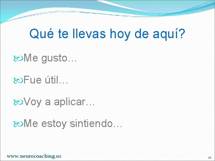 Qué te llevas hoy de aquí? Me gusto… Fue útil… Voy a aplicar… Me