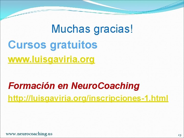 Muchas gracias! Cursos gratuitos www. luisgaviria. org Formación en Neuro. Coaching http: //luisgaviria. org/inscripciones-1.