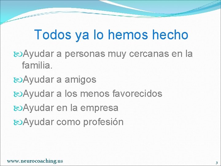 Todos ya lo hemos hecho Ayudar a personas muy cercanas en la familia. Ayudar