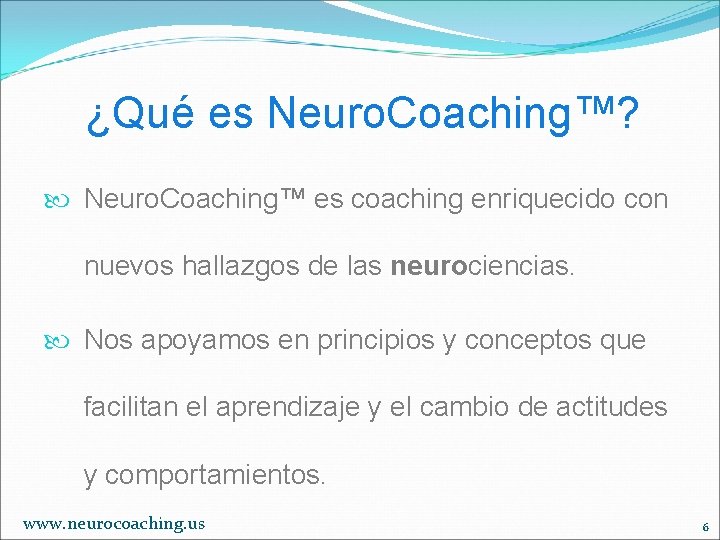 ¿Qué es Neuro. Coaching™? Neuro. Coaching™ es coaching enriquecido con nuevos hallazgos de las