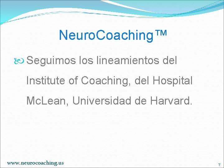 Neuro. Coaching™ Seguimos lineamientos del Institute of Coaching, del Hospital Mc. Lean, Universidad de