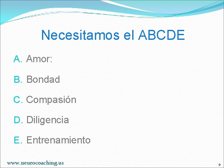 Necesitamos el ABCDE A. Amor: B. Bondad C. Compasión D. Diligencia E. Entrenamiento www.