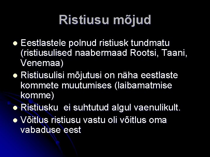 Ristiusu mõjud Eestlastele polnud ristiusk tundmatu (ristiusulised naabermaad Rootsi, Taani, Venemaa) l Ristiusulisi mõjutusi