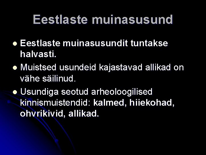 Eestlaste muinasusundit tuntakse halvasti. l Muistsed usundeid kajastavad allikad on vähe säilinud. l Usundiga