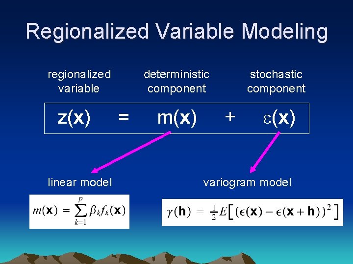 Regionalized Variable Modeling regionalized variable z(x) linear model deterministic component = m(x) stochastic component