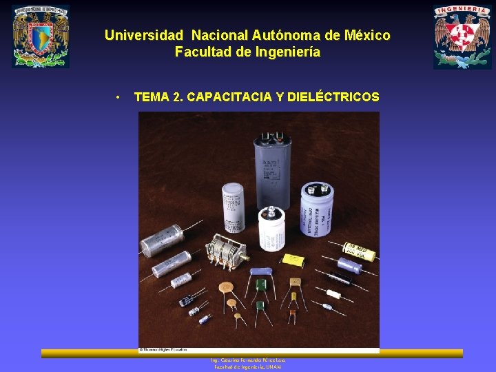 Universidad Nacional Autónoma de México Facultad de Ingeniería • TEMA 2. CAPACITACIA Y DIELÉCTRICOS