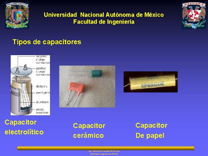 Universidad Nacional Autónoma de México Facultad de Ingeniería Tipos de capacitores Capacitor electrolítico Capacitor