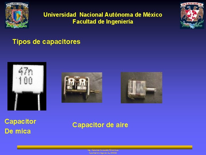 Universidad Nacional Autónoma de México Facultad de Ingeniería Tipos de capacitores Capacitor De mica