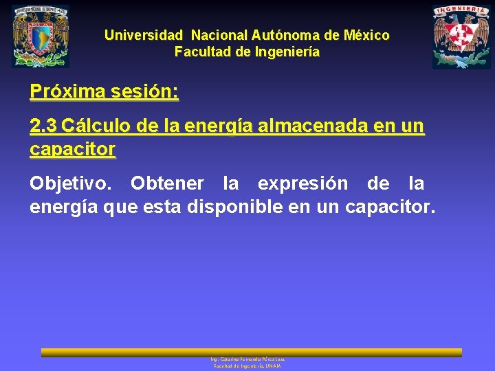Universidad Nacional Autónoma de México Facultad de Ingeniería Próxima sesión: 2. 3 Cálculo de