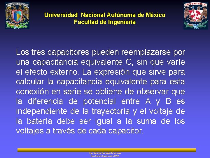 Universidad Nacional Autónoma de México Facultad de Ingeniería Los tres capacitores pueden reemplazarse por