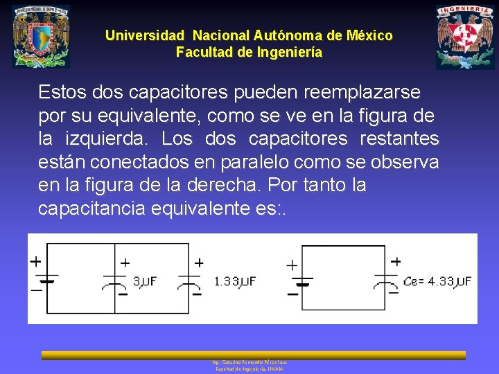 Universidad Nacional Autónoma de México Facultad de Ingeniería Estos dos capacitores pueden reemplazarse por