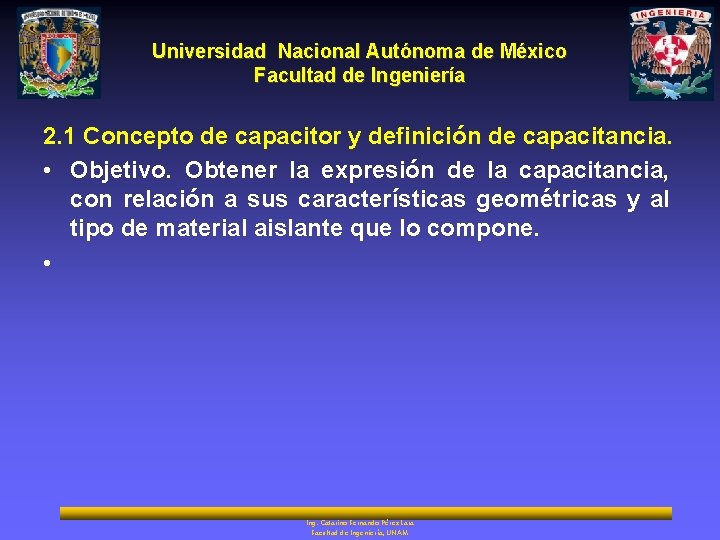 Universidad Nacional Autónoma de México Facultad de Ingeniería 2. 1 Concepto de capacitor y