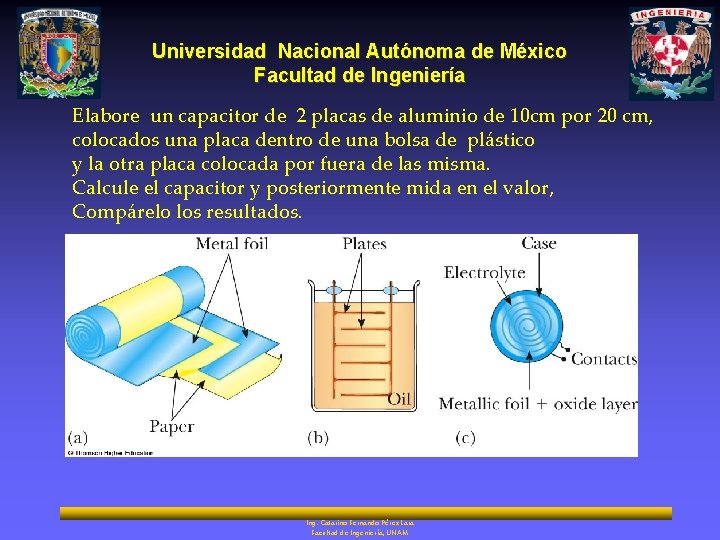 Universidad Nacional Autónoma de México Facultad de Ingeniería Elabore un capacitor de 2 placas