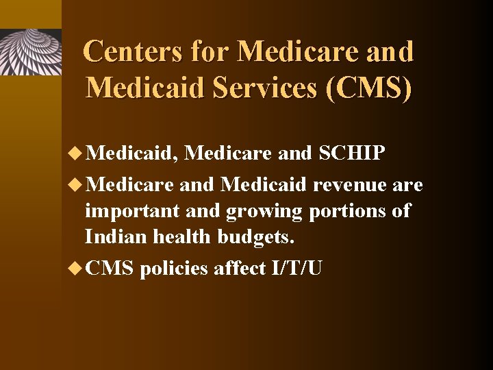 Centers for Medicare and Medicaid Services (CMS) u Medicaid, Medicare and SCHIP u Medicare