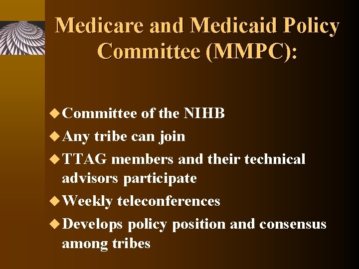 Medicare and Medicaid Policy Committee (MMPC): u Committee of the NIHB u Any tribe