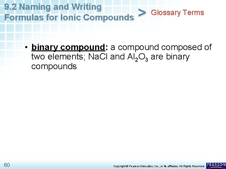 9. 2 Naming and Writing Formulas for Ionic Compounds > Glossary Terms • binary 9. 2 Naming and Writing Formulas for Ionic Compounds > Glossary Terms • binary