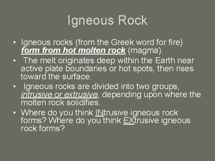 Igneous Rock • Igneous rocks (from the Greek word for fire) form from hot