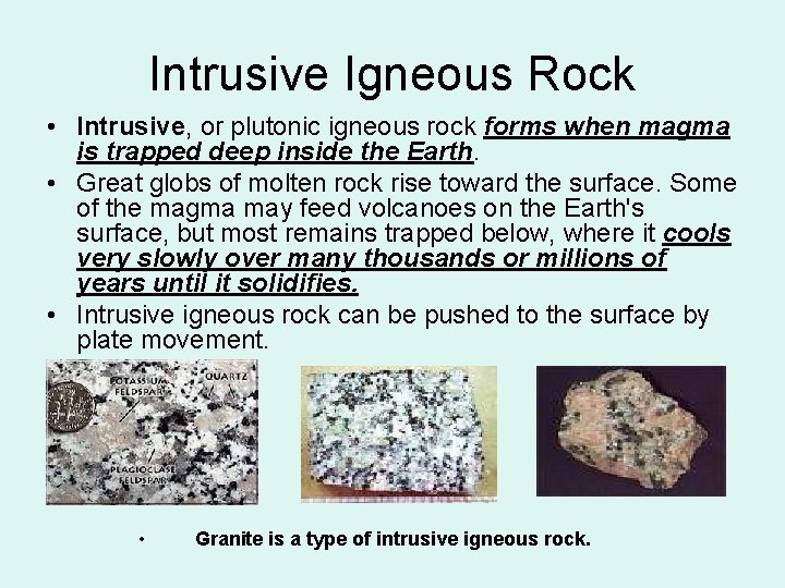 Intrusive Igneous Rock • Intrusive, or plutonic igneous rock forms when magma is trapped