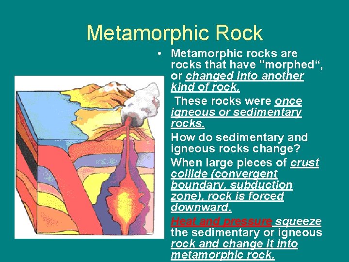 Metamorphic Rock • Metamorphic rocks are rocks that have "morphed“, or changed into another
