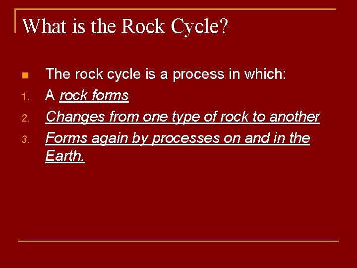 What is the Rock Cycle? n 1. 2. 3. The rock cycle is a