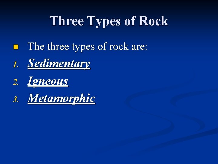 Three Types of Rock n The three types of rock are: 1. Sedimentary Igneous