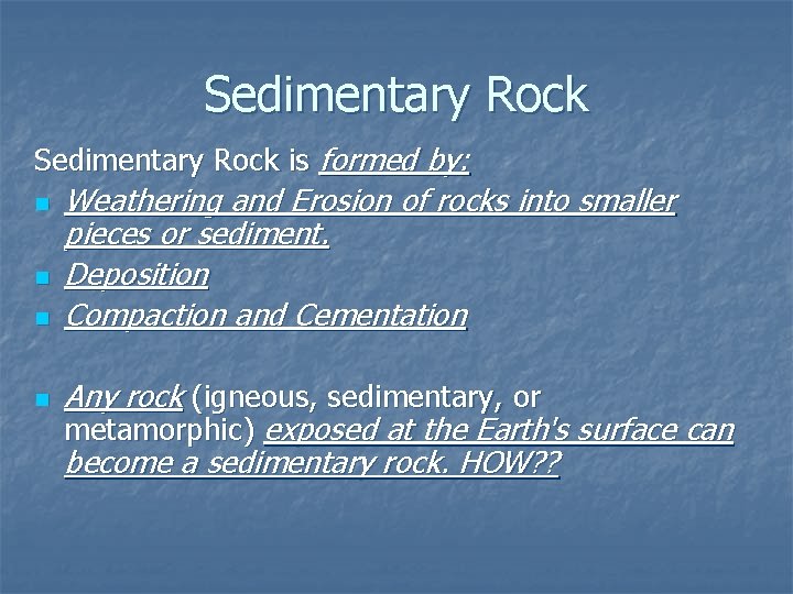 Sedimentary Rock is formed by: n n Weathering and Erosion of rocks into smaller