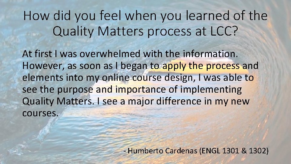 How did you feel when you learned of the Quality Matters process at LCC?