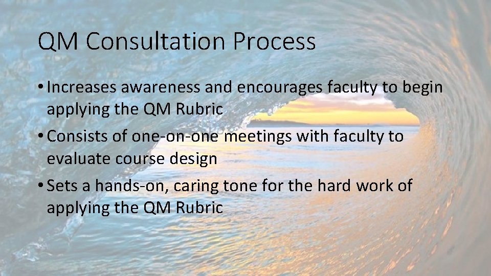 QM Consultation Process • Increases awareness and encourages faculty to begin applying the QM