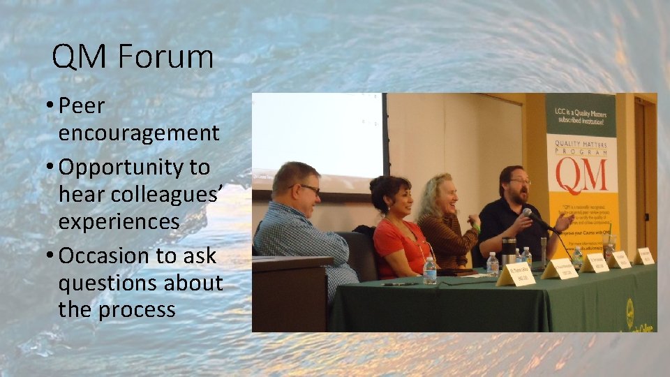 QM Forum • Peer encouragement • Opportunity to hear colleagues’ experiences • Occasion to