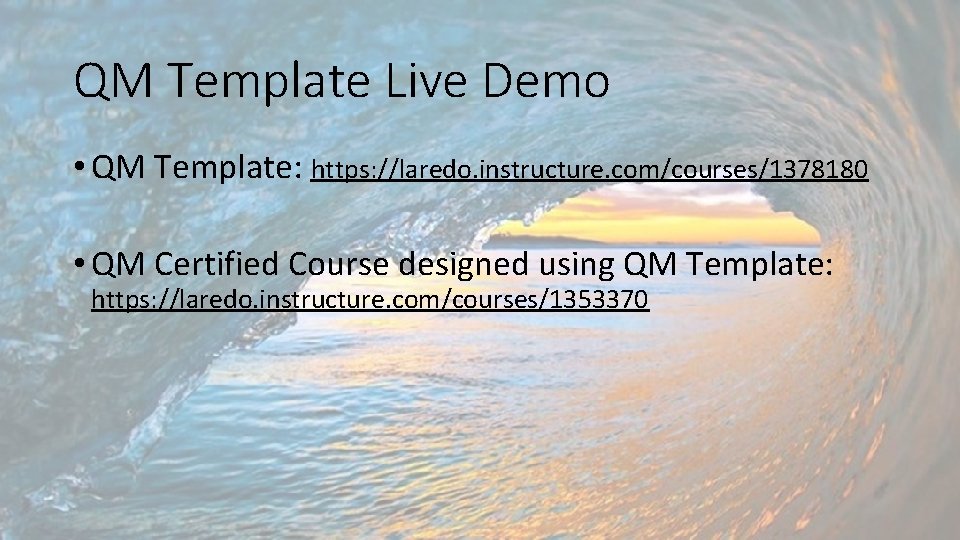 QM Template Live Demo • QM Template: https: //laredo. instructure. com/courses/1378180 • QM Certified