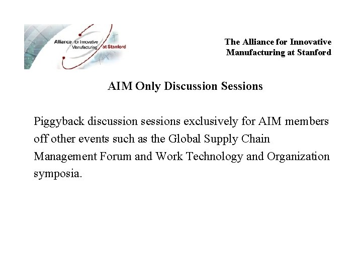 The Alliance for Innovative Manufacturing at Stanford AIM Only Discussion Sessions Piggyback discussion sessions