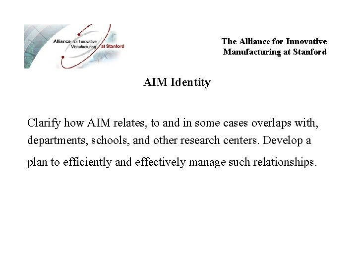 The Alliance for Innovative Manufacturing at Stanford AIM Identity Clarify how AIM relates, to