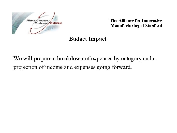 The Alliance for Innovative Manufacturing at Stanford Budget Impact We will prepare a breakdown