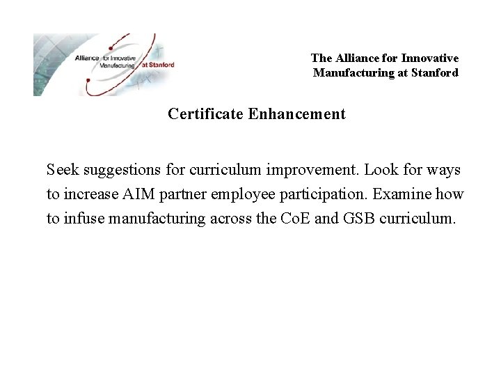 The Alliance for Innovative Manufacturing at Stanford Certificate Enhancement Seek suggestions for curriculum improvement.