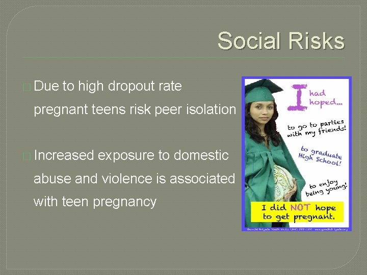 Social Risks � Due to high dropout rate pregnant teens risk peer isolation �