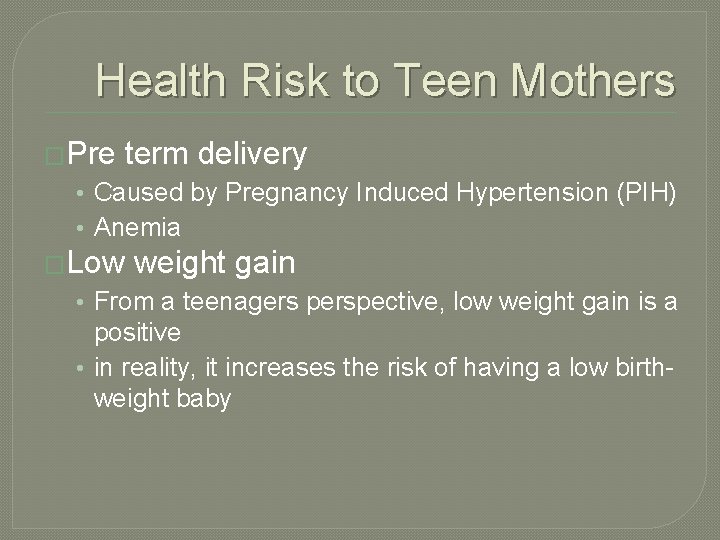 Health Risk to Teen Mothers �Pre term delivery • Caused by Pregnancy Induced Hypertension