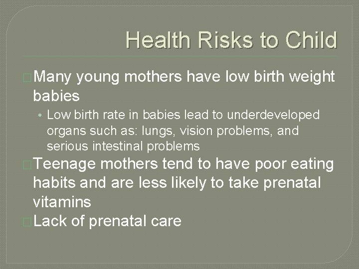 Health Risks to Child �Many young mothers have low birth weight babies • Low