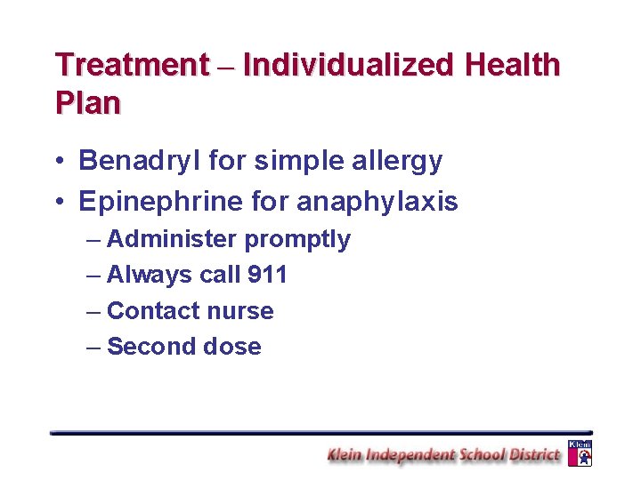 Treatment – Individualized Health Plan • Benadryl for simple allergy • Epinephrine for anaphylaxis