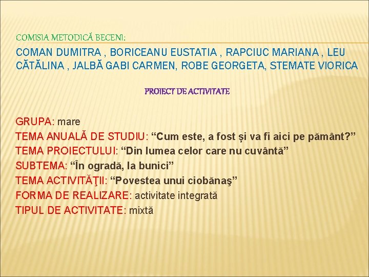 COMISIA METODICĂ BECENI: COMAN DUMITRA , BORICEANU EUSTATIA , RAPCIUC MARIANA , LEU CĂTĂLINA