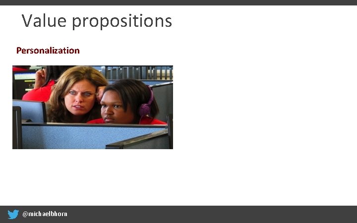Value propositions Personalization @michaelbhorn 