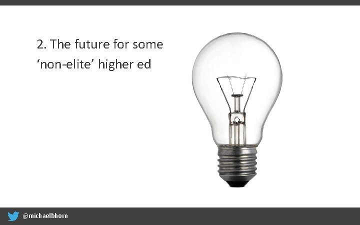 2. The future for some ‘non-elite’ higher ed @michaelbhorn 