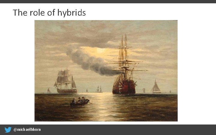 The role of hybrids @michaelbhorn 