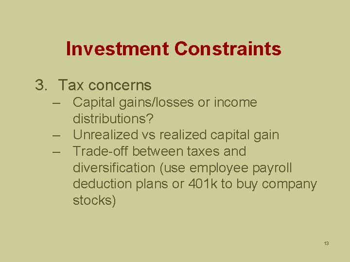 Investment Constraints 3. Tax concerns – Capital gains/losses or income distributions? – Unrealized vs