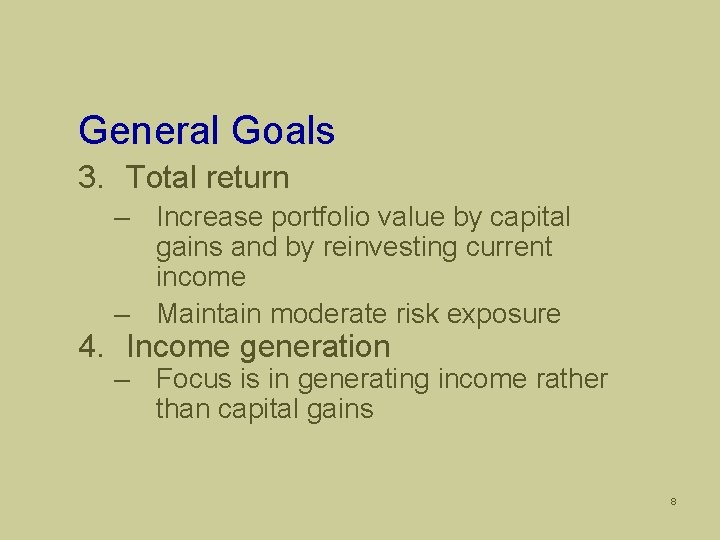 General Goals 3. Total return – Increase portfolio value by capital gains and by